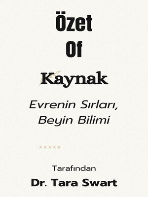 cover image of Özet of Kaynak Evrenin Sırları, Beynin Bilimi   tarafından  Dr. Tara Swart